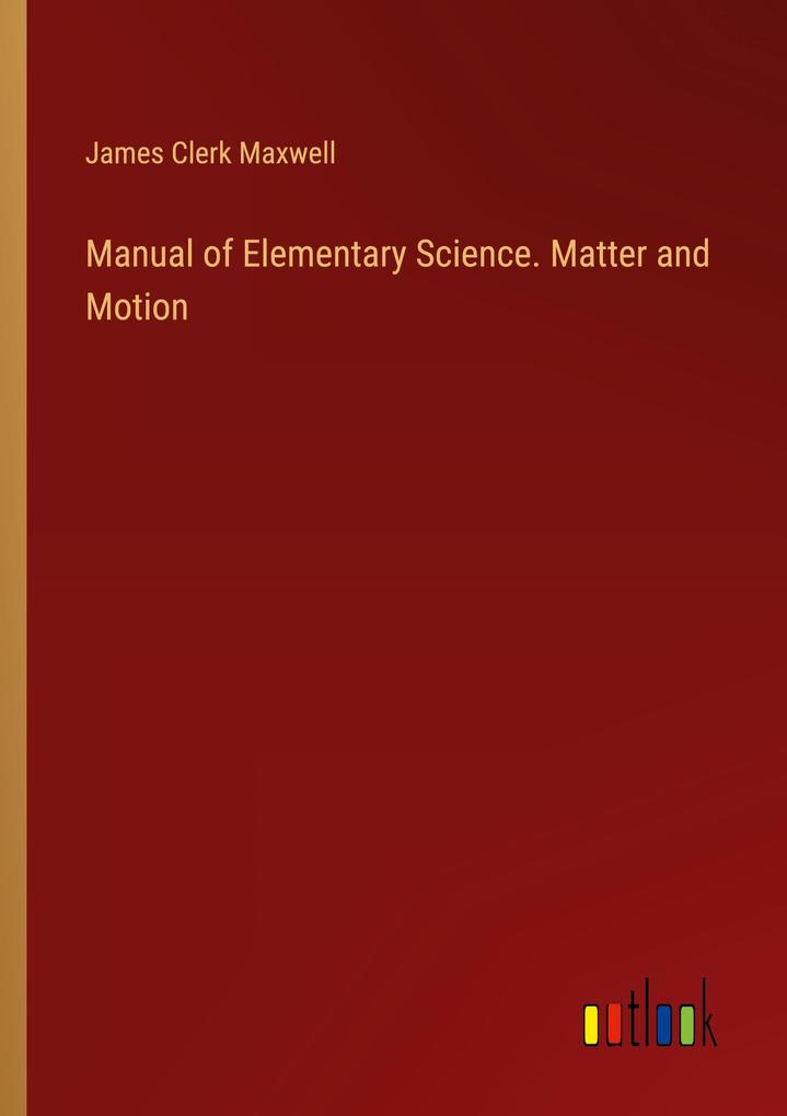 Manual of Elementary Science. Matter and Motion