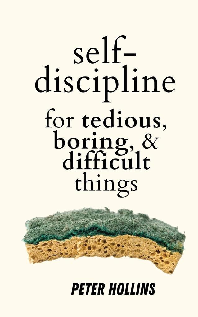 Self-Discipline for Tedious Boring and Difficult Things