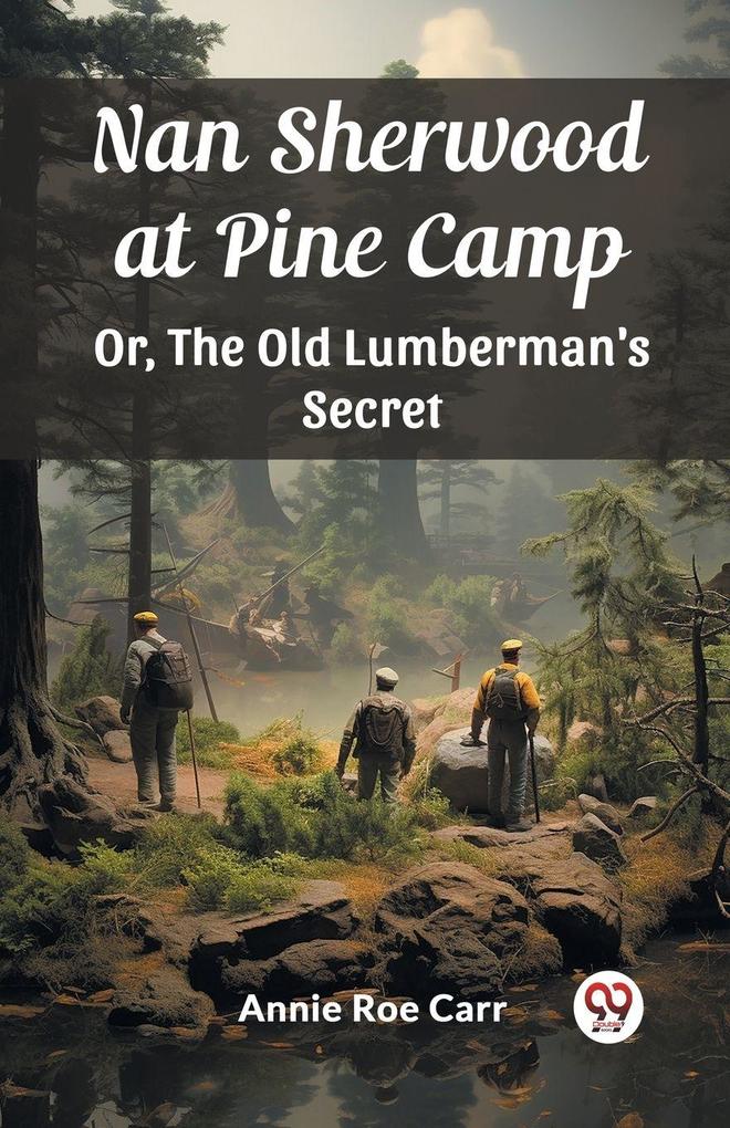 Nan Sherwood at Pine Camp Or The Old Lumberman's Secret