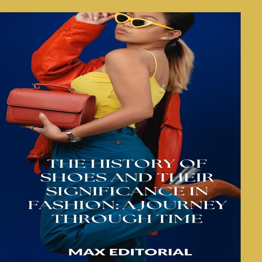 The History of Shoes and Their Significance in Fashion: A Journey Through Time