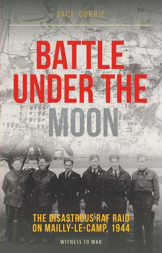 Battle Under the Moon : The Disastrous RAF Raid on Mailly-Le-Camp 1944