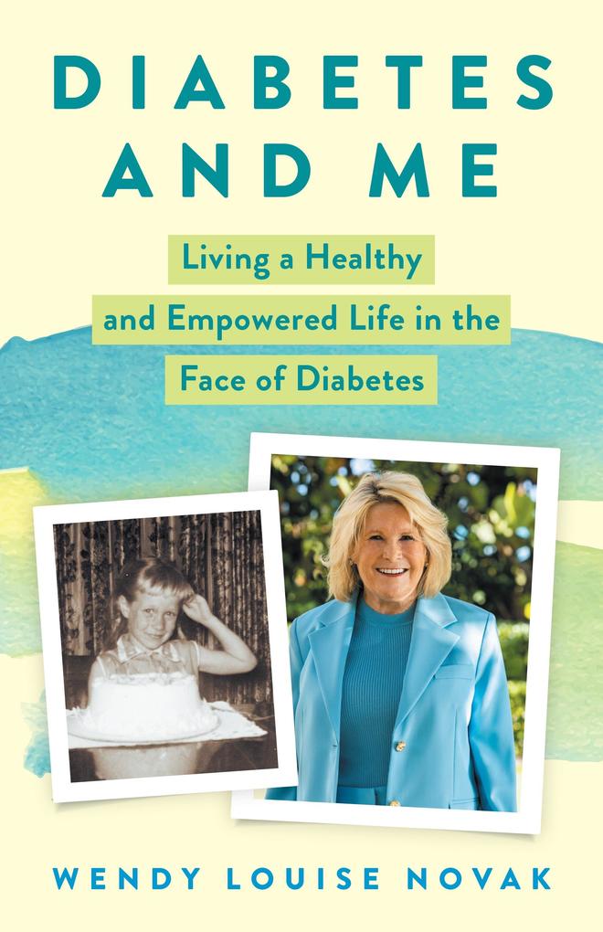 Diabetes and Me : Living a Healthy and Empowered Life in the Face of Diabetes