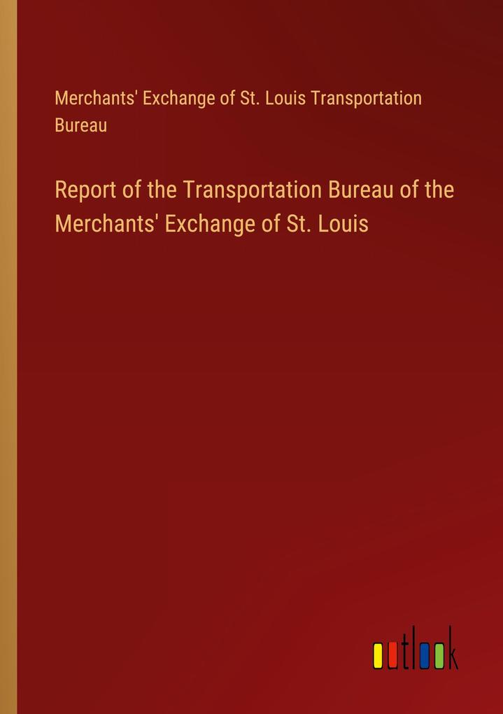 Report of the Transportation Bureau of the Merchants‘ Exchange of St. Louis