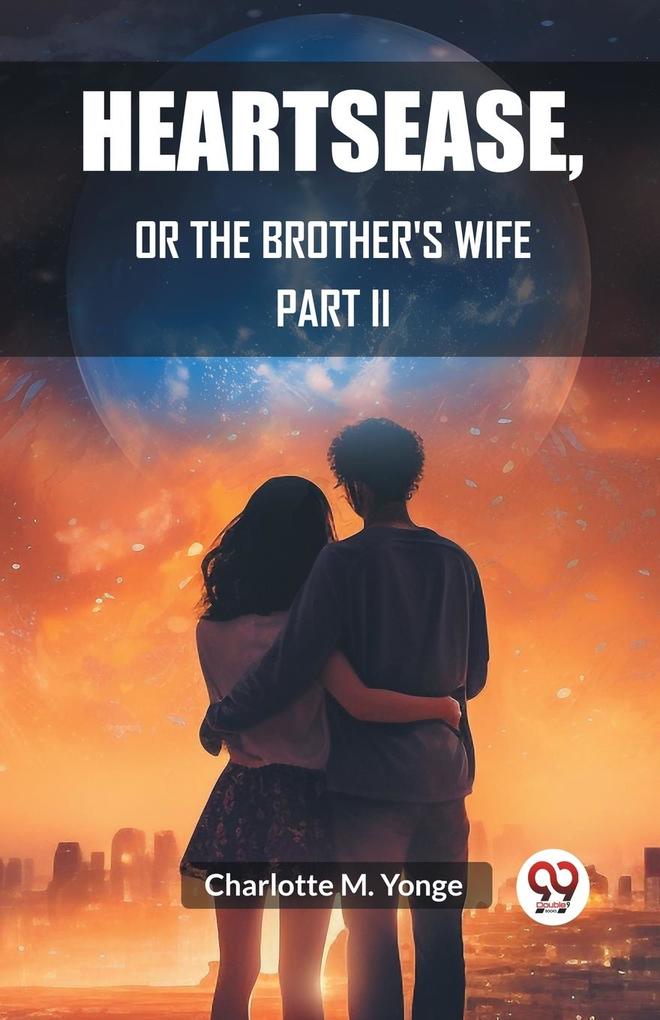 Heartsease Or The Brother's Wife PART II