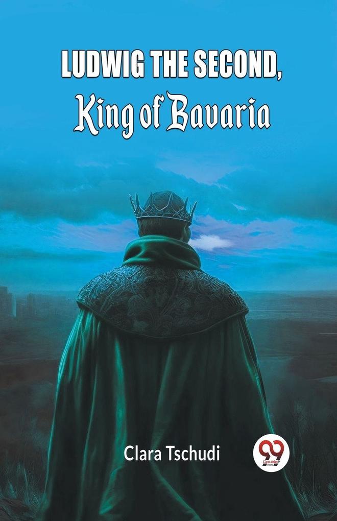 Ludwig the Second King of Bavaria