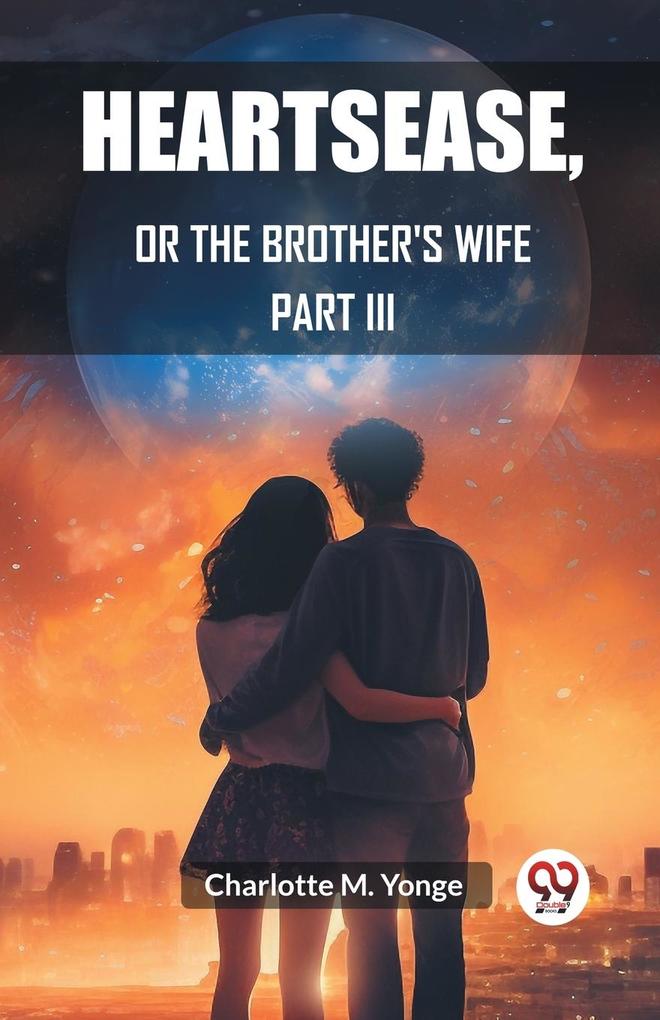 Heartsease Or The Brother's Wife PART III