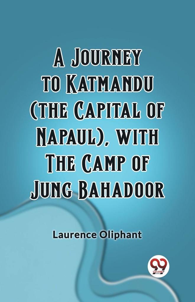 A Journey to Katmandu (the Capital of Napaul) with the Camp of Jung Bahadoor