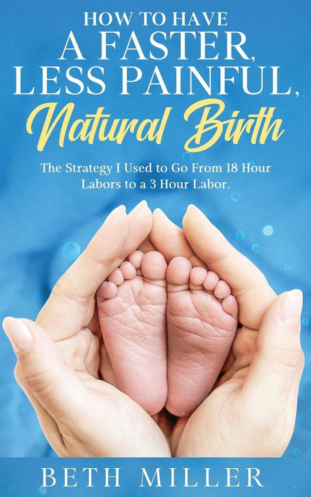 How to Have a Faster Less Painful Natural Birth