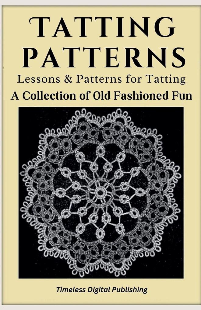 Tatting Patterns - Lessons & Patterns for Tatting with Instructions - A Collection of Old Fashioned Fun