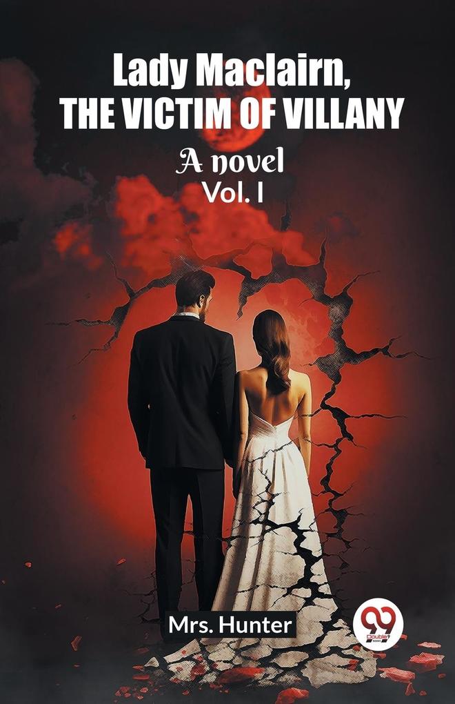 Lady Maclairn the victim of villany A novel Vol. I