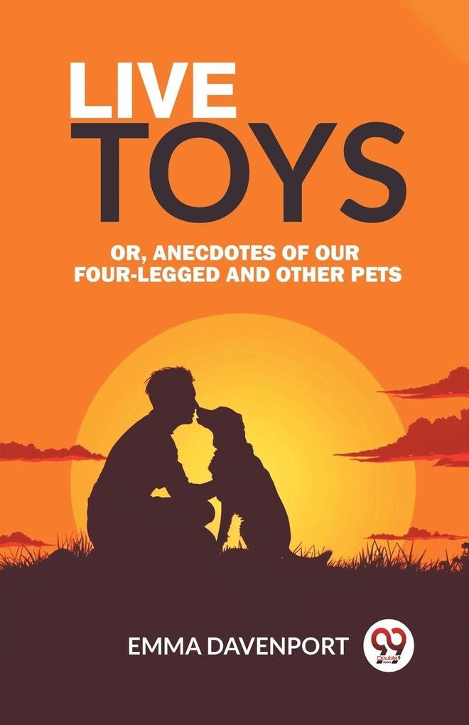 Live Toys Or Anecdotes of Our Four-Legged and Other Pets