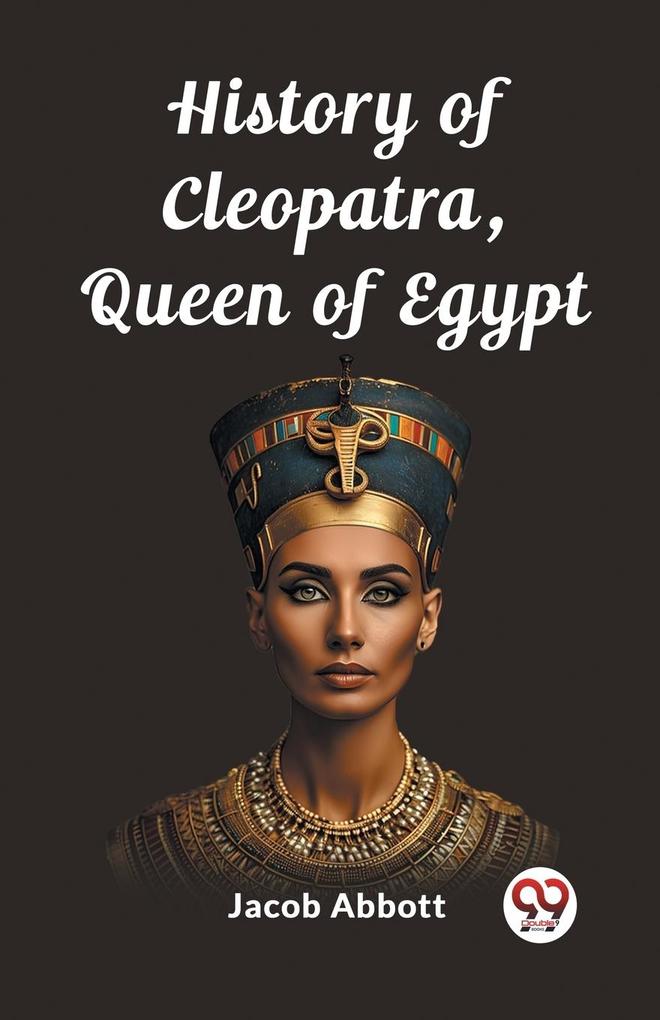 History of Cleopatra Queen of Egypt