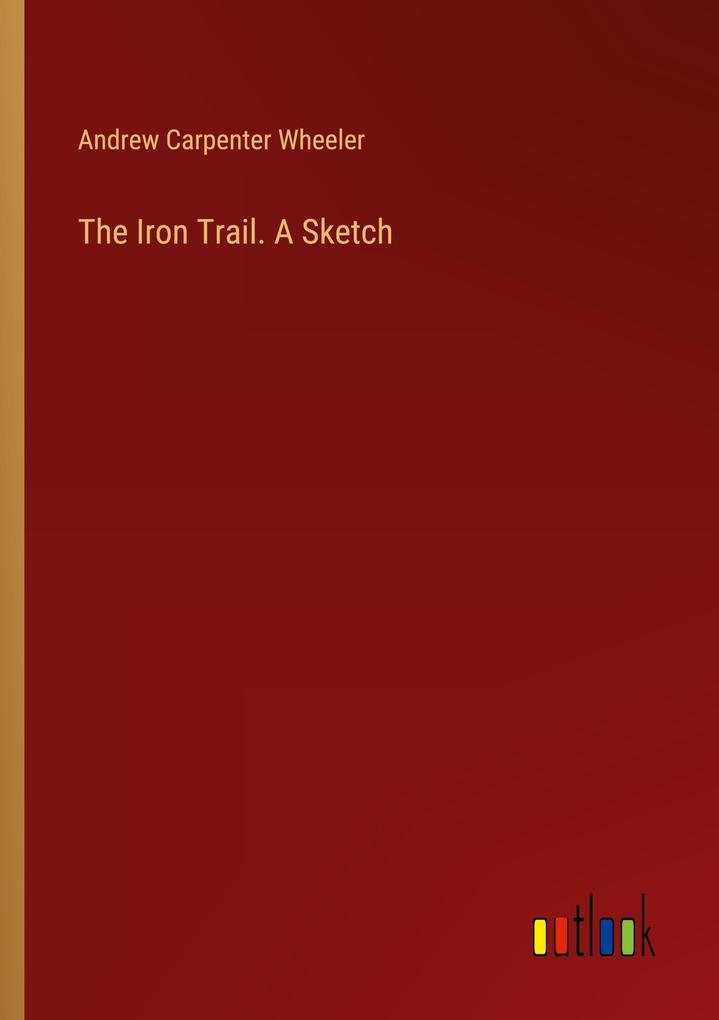 The Iron Trail. A Sketch