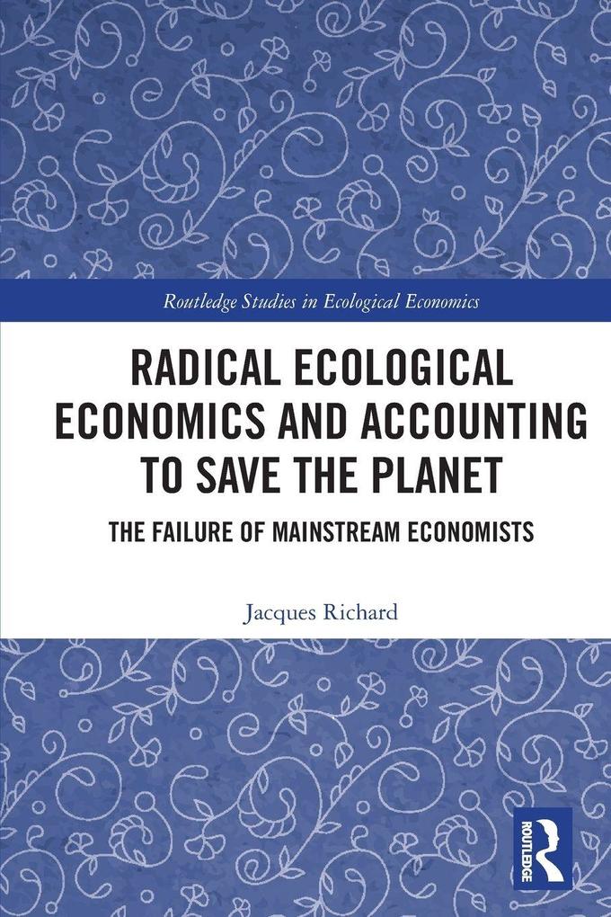 Radical Ecological Economics and Accounting to Save the Planet