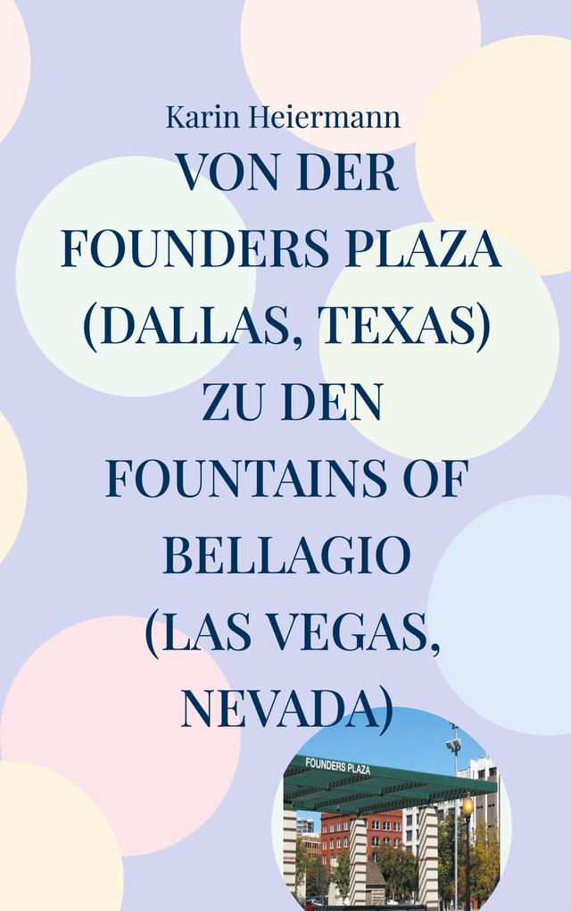 Von der Founders Plaza (Dallas Texas) zu den Fountains of Bellagio (Las Vegas Nevada)