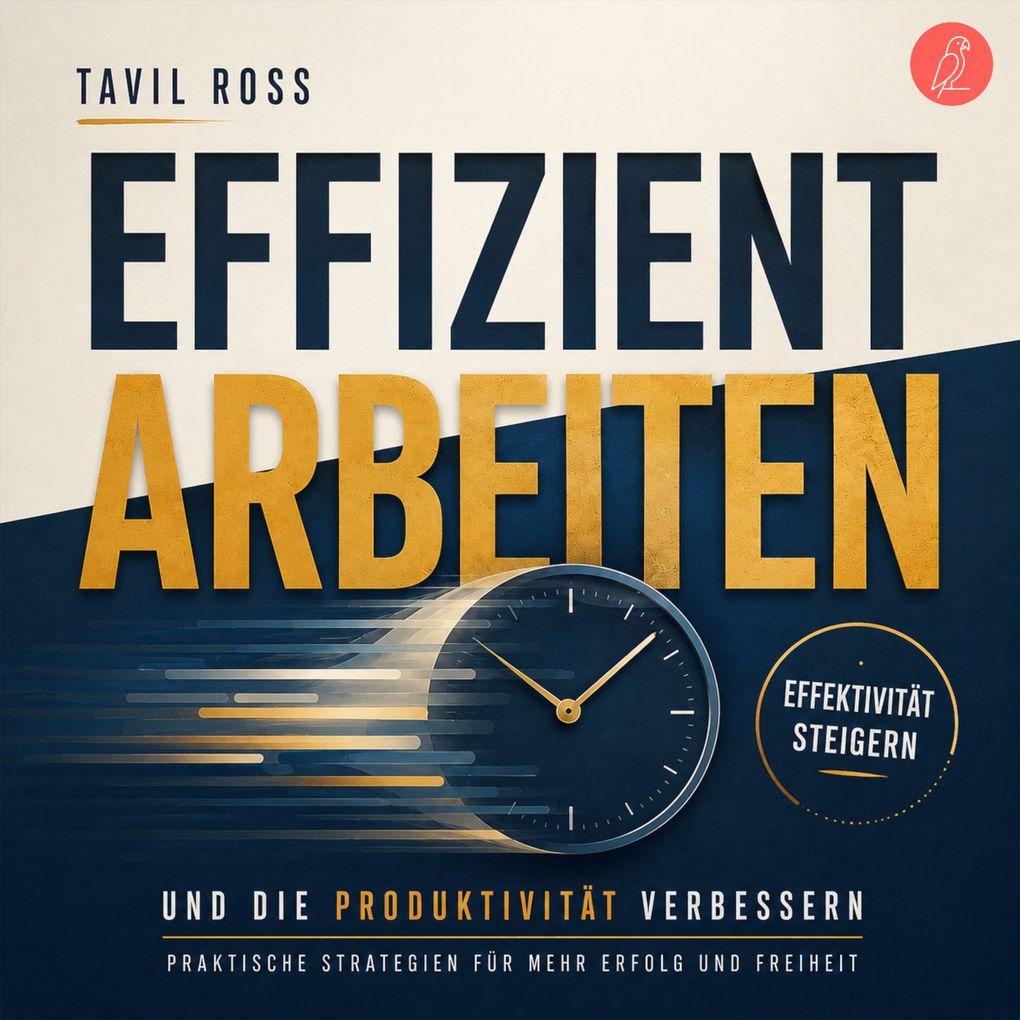 Effizient arbeiten Effektivität steigern und die Produktivität verbessern