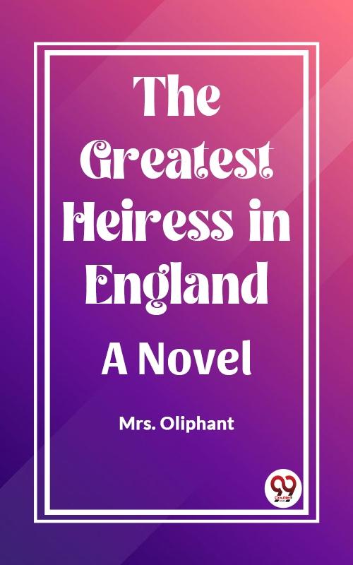 Greatest Heiress in England A Novel