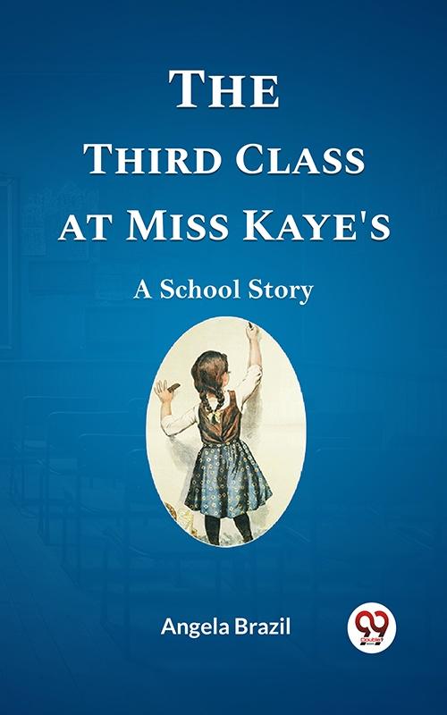 Third Class at Miss Kaye‘s A School Story