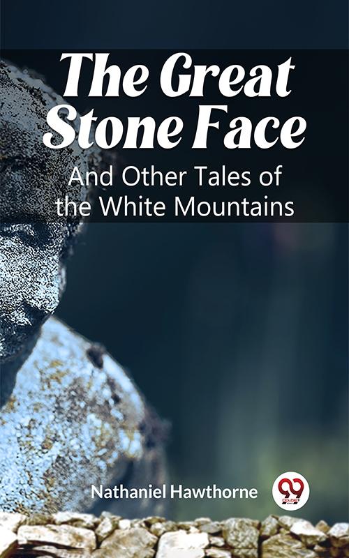 Great Stone Face And Other Tales of the White Mountains