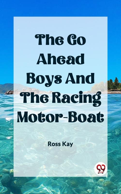 Go Ahead Boys And The Racing Motor-Boat