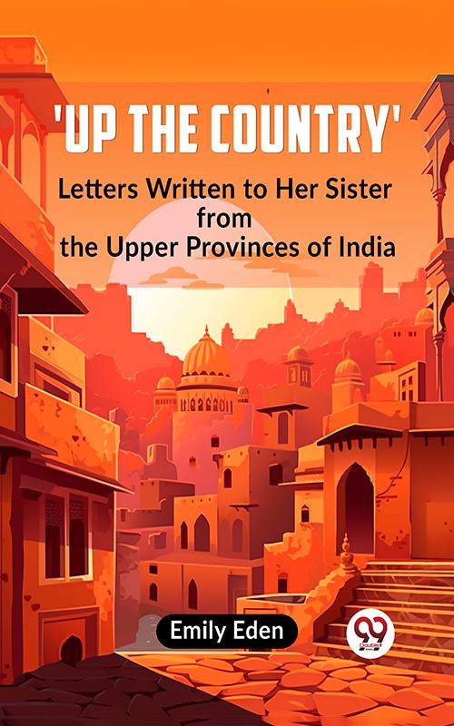 Up the Country‘ Letters Written To Her Sister From The Upper Provinces Of India