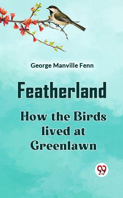 Featherland How the Birds lived at Greenlawn