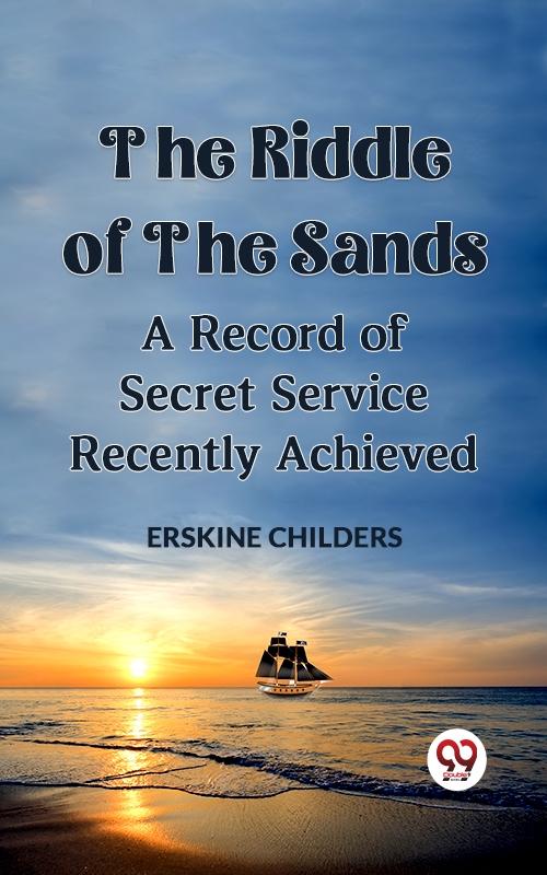 Riddle Of The Sands A Record of Secret Service Recently Achieved