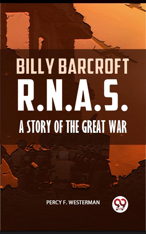 Billy Barcroft R.N.A.S. A STORY OF THE GREAT WAR