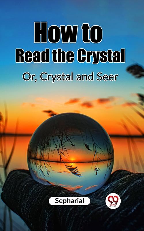 How to Read the Crystal Or Crystal and Seer