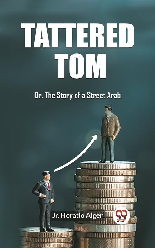 Tattered Tom Or The Story of a Street Arab