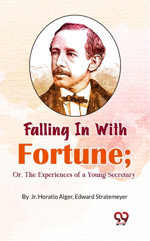 Falling in with Fortune; Or The Experiences of a Young Secretary