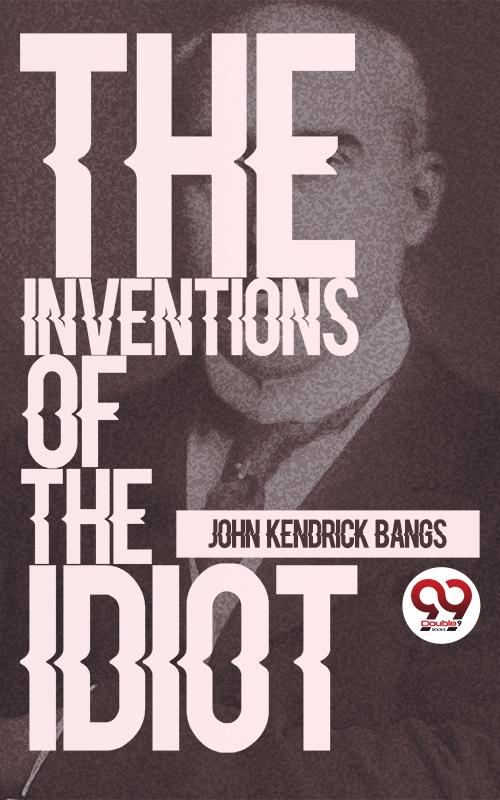 Inventions Of The Idiot