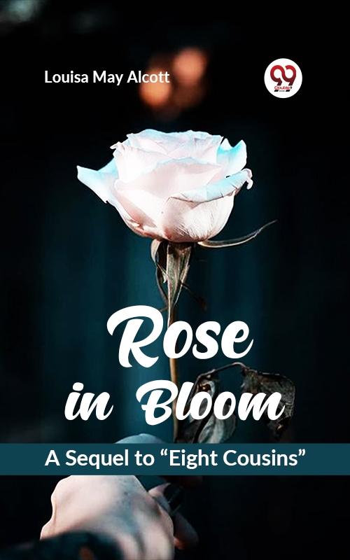 Rose in Bloom A Sequel to &quote;Eight Cousins&quote;