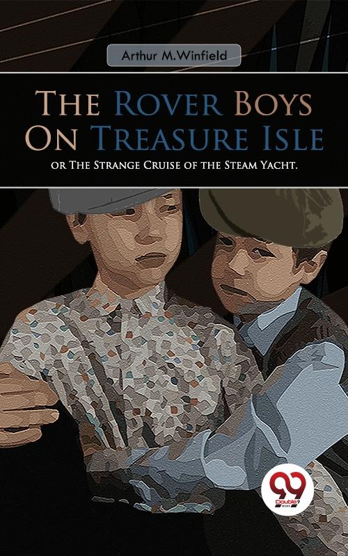 Rover Boys On Treasure Isle or The Strange Cruise of the Steam Yacht.