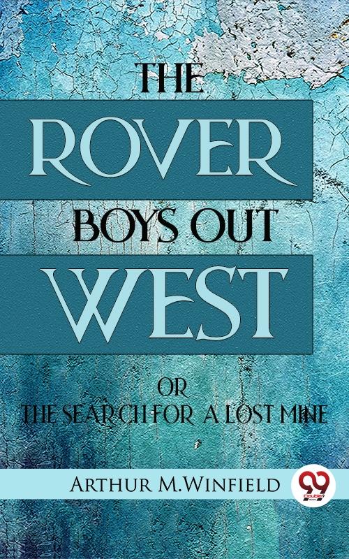Rover Boys Out West Or The Search for a Lost Mine