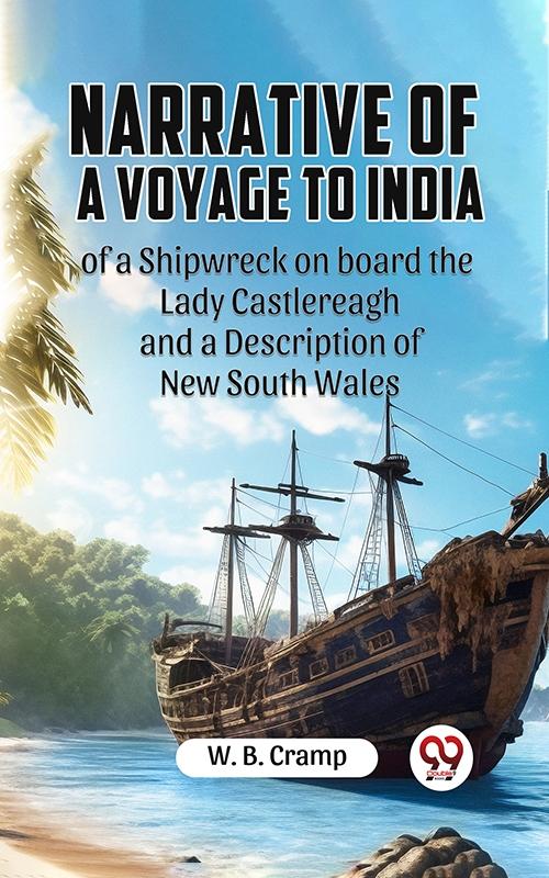 Narrative of a Voyage to India of a Shipwreck on board the Lady Castlereagh and a Description of New South Wales