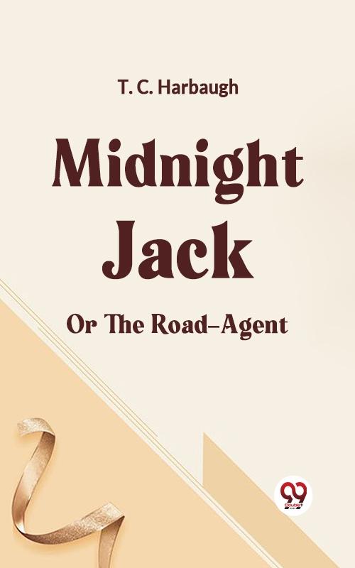 Midnight Jack OR THE ROAD-AGENT