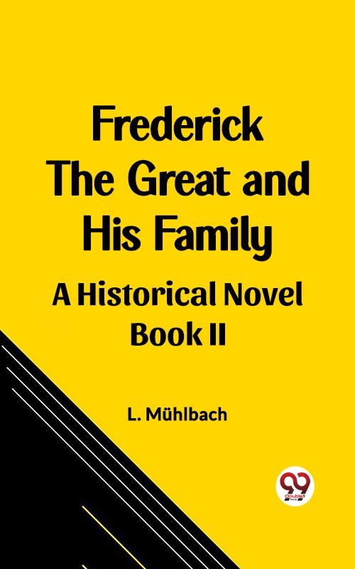 Frederick the Great and His Family A Historical Novel Book II