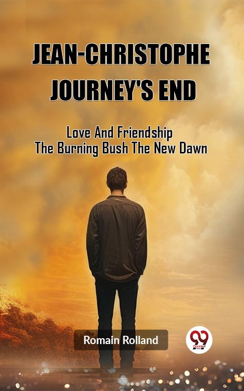 Jean-Christophe Journey‘S End Love And Friendship The Burning Bush The New Dawn