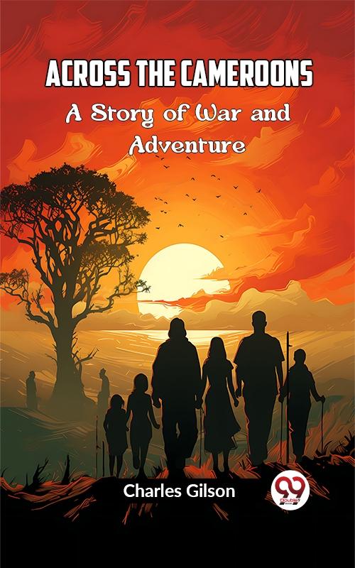 Across the Cameroons A Story of War and Adventure