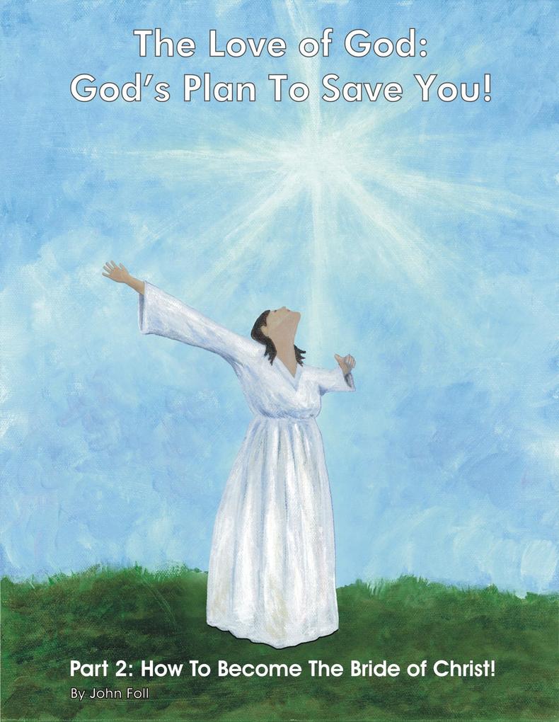 The Love of God: God‘s Plan To Save You! Part 2: How To Become The Bride of Christ!