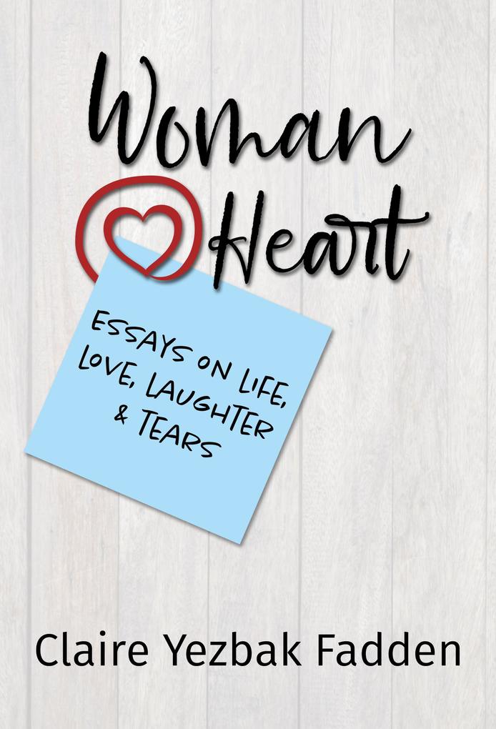Woman@Heart - Essays on Life Love Laughter and Tears