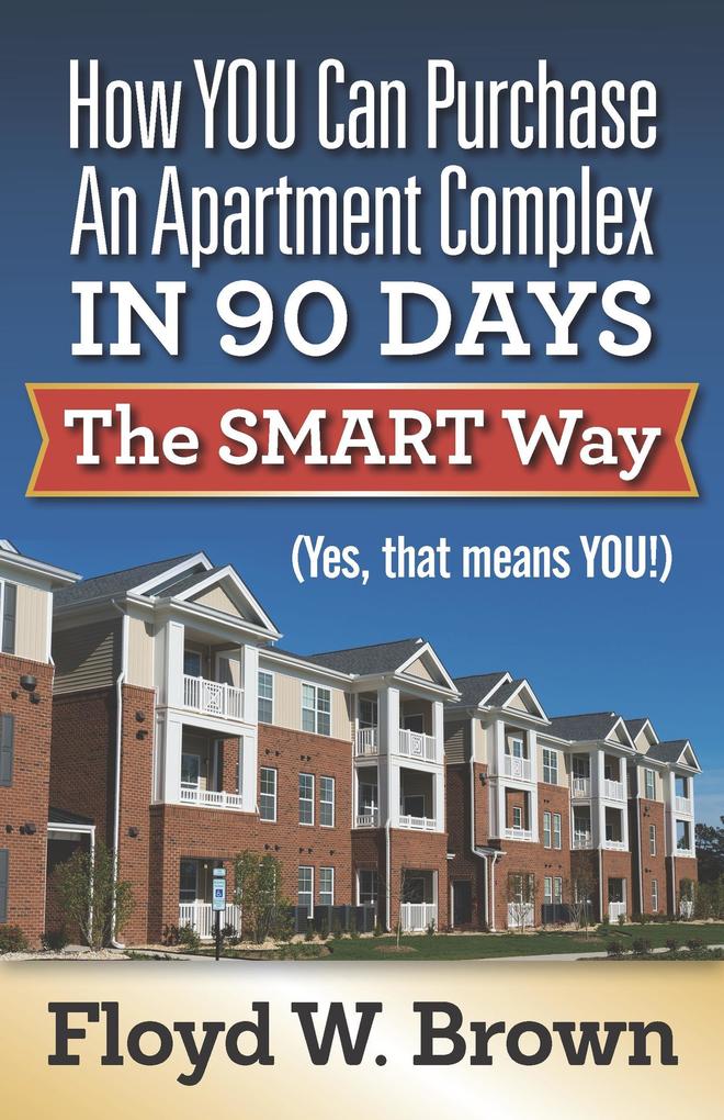How You Can Purchase An Apartment Complex In 90 Days The Smart Way (Yes that Means You!)