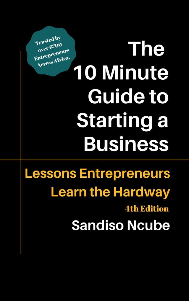The 10 Minute Guide to Starting a Business: Lessons Entrepreneurs Learn the Hard Way