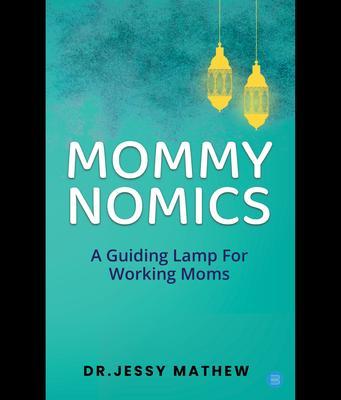 MOMMY NOMICS ( A GUIDING LAMP FOR WORKING MOMS)