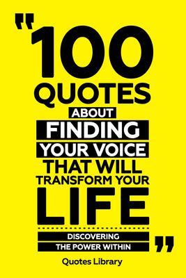 100 Quotes About Finding Your Voice That Will Transform Your Life - Discovering The Power Within