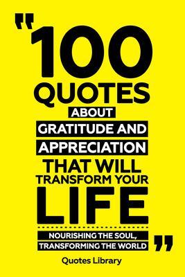 100 Quotes About Gratitude And Appreciation That Will Transform Your Life - Nourishing The Soul Transforming The World