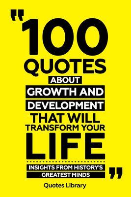 100 Quotes About Growth And Development That Will Transform Your Life - Insights From History‘s Greatest Minds