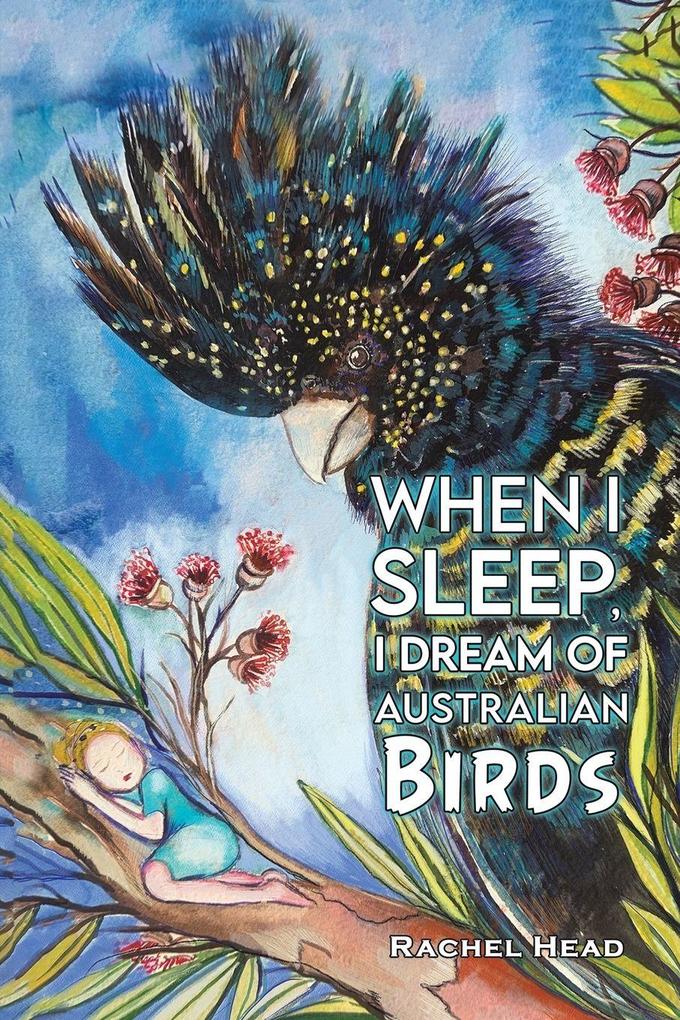 When I Sleep I Dream of Australian Birds