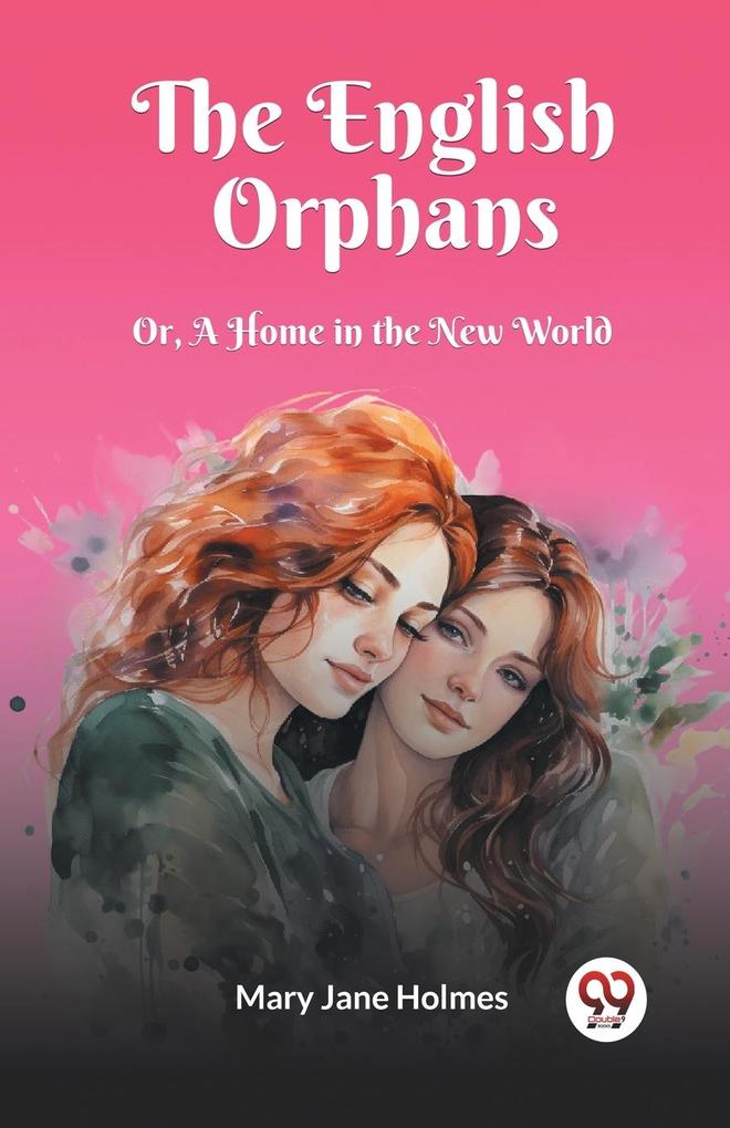 The English Orphans Or A Home in the New World